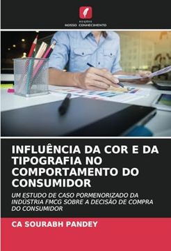 portada Influência da cor e da Tipografia no Comportamento do Consumidor: Um Estudo de Caso Pormenorizado da Indústria Fmcg Sobre a Decisão de Compra do Consumidor (en Portugués)