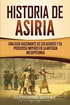 portada Historia de Asiria: Una Guía Fascinante de los Asirios y su Poderoso Imperio en la Antigua Mesopotamia