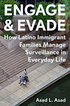 portada Engage and Evade: How Latino Immigrant Families Manage Surveillance in Everyday Life (en Inglés)