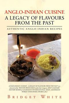 portada anglo-indian cuisine - a legacy of flavours from the past: authentic anglo-indian recipes (en Inglés)