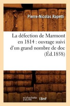 portada La Défection de Marmont En 1814: Ouvrage Suivi d'Un Grand Nombre de Doc (Éd.1858) (en Francés)