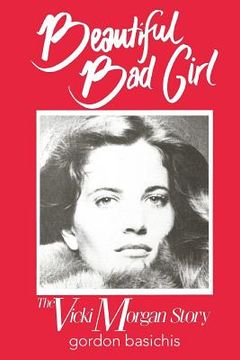portada Beautiful Bad Girl: The Vicki Morgan Story (en Inglés)