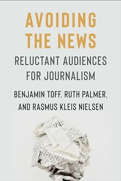 portada Avoiding the News: Reluctant Audiences for Journalism (Reuters Institute Global Journalism Series) 