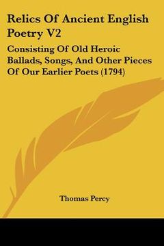 portada relics of ancient english poetry v2: consisting of old heroic ballads, songs, and other pieces of our earlier poets (1794) (en Inglés)