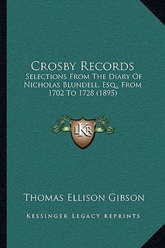 portada crosby records: selections from the diary of nicholas blundell, esq., from 1702 to 1728 (1895) (en Inglés)