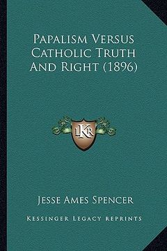 portada papalism versus catholic truth and right (1896) (in English)