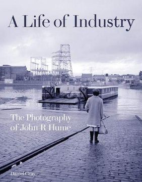 portada A Life of Industry: The Photography of John r Hume 