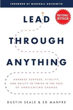portada Lead Through Anything: Harness Purpose, Vitality, and Agility to Thrive in the Face of Unrelenting Change 