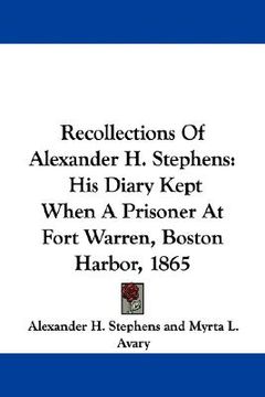 portada recollections of alexander h. stephens: his diary kept when a prisoner at fort warren, boston harbor, 1865 (en Inglés)