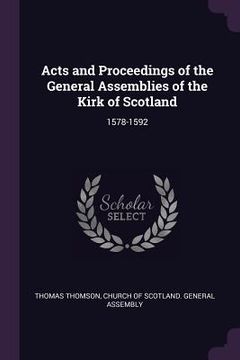 portada Acts and Proceedings of the General Assemblies of the Kirk of Scotland: 1578-1592 (en Inglés)