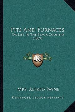 portada pits and furnaces: or life in the black country (1869) (en Inglés)