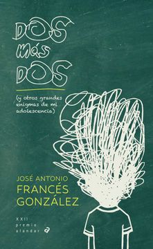 portada Dos mas dos (y Otros Grandes Enigmas de mi Adolescencia) (Xxii Premio Alandar) (in Spanish)