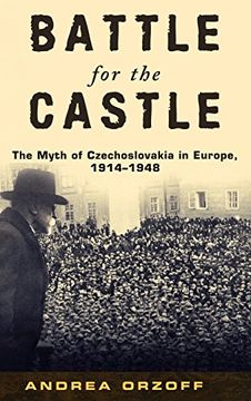portada Battle for the Castle: The Myth of Czechoslovakia in Europe, 1914-1948 