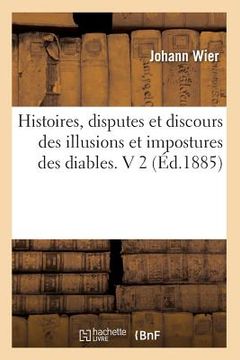 portada Histoires, Disputes Et Discours Des Illusions Et Impostures Des Diables. V 2 (Éd.1885) (en Francés)