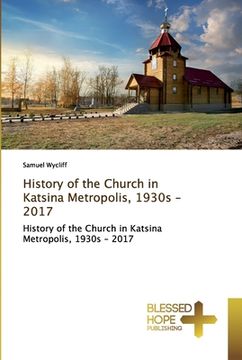 portada History of the Church in Katsina Metropolis, 1930s - 2017 (en Inglés)