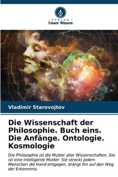 portada Die Wissenschaft der Philosophie. Buch eins. Die Anfänge. Ontologie. Kosmologie (en Alemán)