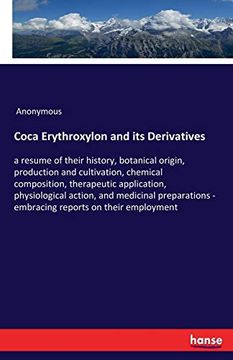 portada Coca Erythroxylon and its Derivatives: A Resume of Their History, Botanical Origin, Production and Cultivation, Chemical Composition, Therapeutic. - Embracing Reports on Their Employment (en Inglés)