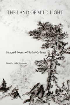 portada The Land of Mild Light: Selected Poems of Rafael Cadenas (in English)