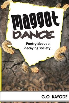 portada Maggot Dance: A Collection of Poetry about a Decaying Society (en Inglés)