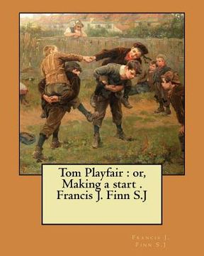 portada Tom Playfair: or, Making a start . Francis J. Finn S.J (en Inglés)