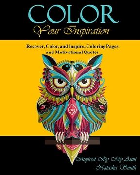 portada Color Your Inspiration: Recover, Color, and Inspire, Coloring Pages and Motivational Quotes (en Inglés)