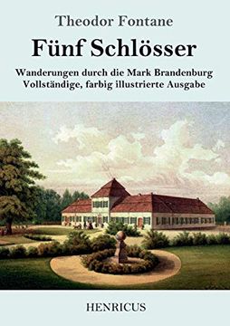 portada Fünf Schlösser: Wanderungen Durch die Mark Brandenburg Vollständige, Farbig Illustrierte Ausgabe (in German)