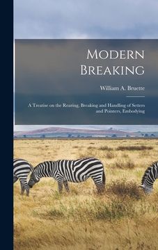 portada Modern Breaking: A Treatise on the Rearing, Breaking and Handling of Setters and Pointers, Embodying