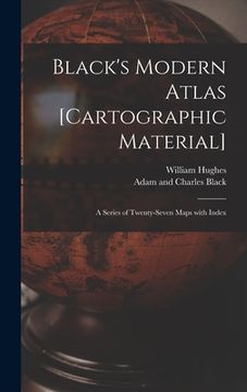 portada Black's Modern Atlas [cartographic Material]: a Series of Twenty-seven Maps With Index (en Inglés)
