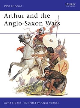 portada Arthur and the Anglo-Saxon Wars: Anglo-Celtic Warfare, A. D. 410-1066 (Men-At-Arms) (en Inglés)