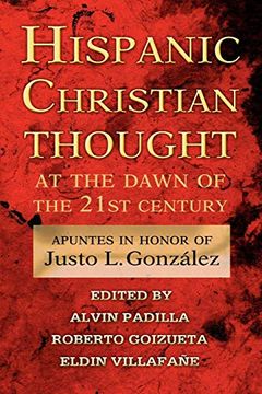 portada Hispanic Christian Thought at the Dawn of the 21St Century: Apuntes in Honor of Justo l. Gonzalez (in English)