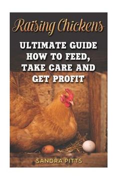 portada Raising Chickens: Ultimate Guide How To Feed, Take Care and Get Profit (en Inglés)