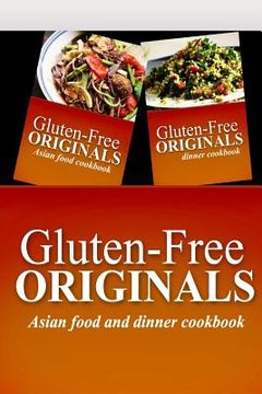 portada Gluten-Free Originals - Asian Food and Dinner Cookbook: Practical and Delicious Gluten-Free, Grain Free, Dairy Free Recipes (en Inglés)