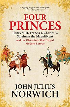 portada Four Princes: Henry Viii, Francis i, Charles v, Suleiman the Magnificent and the Obsessions That Forged Modern Europe (en Inglés)
