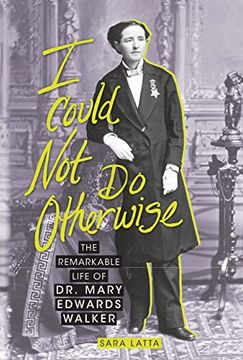 portada I Could not do Otherwise: The Remarkable Life of dr. Mary Edwards Walker (en Inglés)