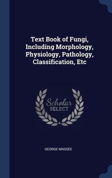 portada Text Book of Fungi, Including Morphology, Physiology, Pathology, Classification, Etc