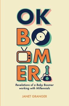 portada OK Boomer! Revelations of a Baby Boomer Working With Millennials (en Inglés)