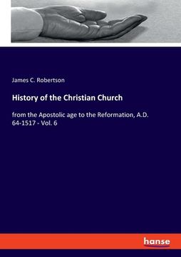 portada History of the Christian Church: from the Apostolic age to the Reformation, A.D. 64-1517 - Vol. 6 (en Inglés)