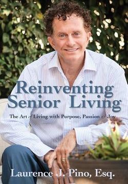portada Reinventing Senior Living: The Art of Living with Purpose, Passion & Joy (en Inglés)