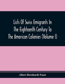 portada Lists Of Swiss Emigrants In The Eighteenth Century To The American Colonies (Volume I) (en Inglés)