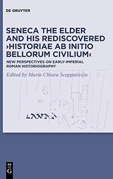portada Seneca the Elder and his Rediscovered ›Historiae ab Initio Bellorum Civilium‹: New Perspectives on Early-Imperial Roman Historiography (en Inglés)