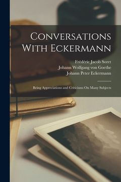 portada Conversations With Eckermann: Being Appreciations and Criticisms On Many Subjects