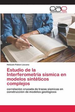 portada Estudio de la Interferometría Sísmica en Modelos Sintéticos Complejos: Correlación Cruzada de Trazas Sísmicas en Construcción de Modelos Geológicos