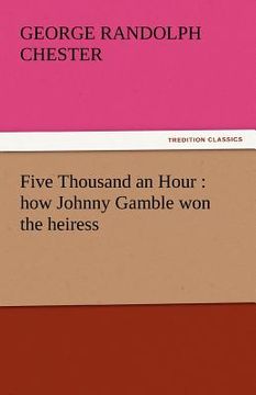 portada five thousand an hour: how johnny gamble won the heiress (en Inglés)