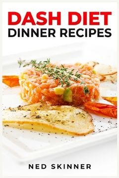 portada Dash Diet Dinner Recipes: Savor Flavorful and Nourishing Dinners on the DASH Diet (2023 Guide for Beginners) (en Inglés)