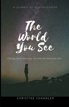 portada The World You See: Change the World You See One Person at a Time! Starting with you! (en Inglés)