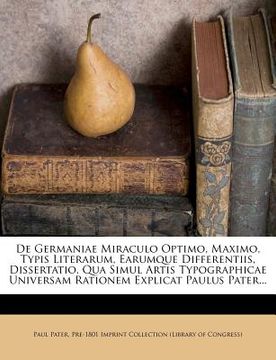 portada de Germaniae Miraculo Optimo, Maximo, Typis Literarum, Earumque Differentiis, Dissertatio, Qua Simul Artis Typographicae Universam Rationem Explicat P