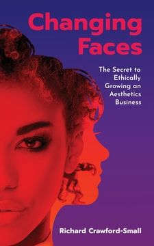 portada Changing Faces: The Secret to Ethically Growing an Aesthetics Business (en Inglés)
