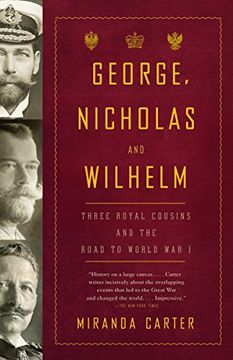 portada George, Nicholas and Wilhelm: Three Royal Cousins and the Road to World war i (en Inglés)