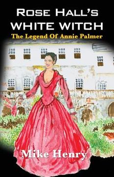 portada Rose Hall's White Witch: The Legend of Annie Palmer (en Inglés)