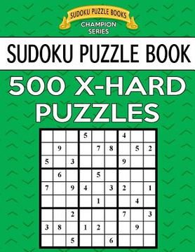 portada Sudoku Puzzle Book, 500 EXTRA HARD Puzzles: Single Difficulty Level For No Wasted Puzzles (en Inglés)
